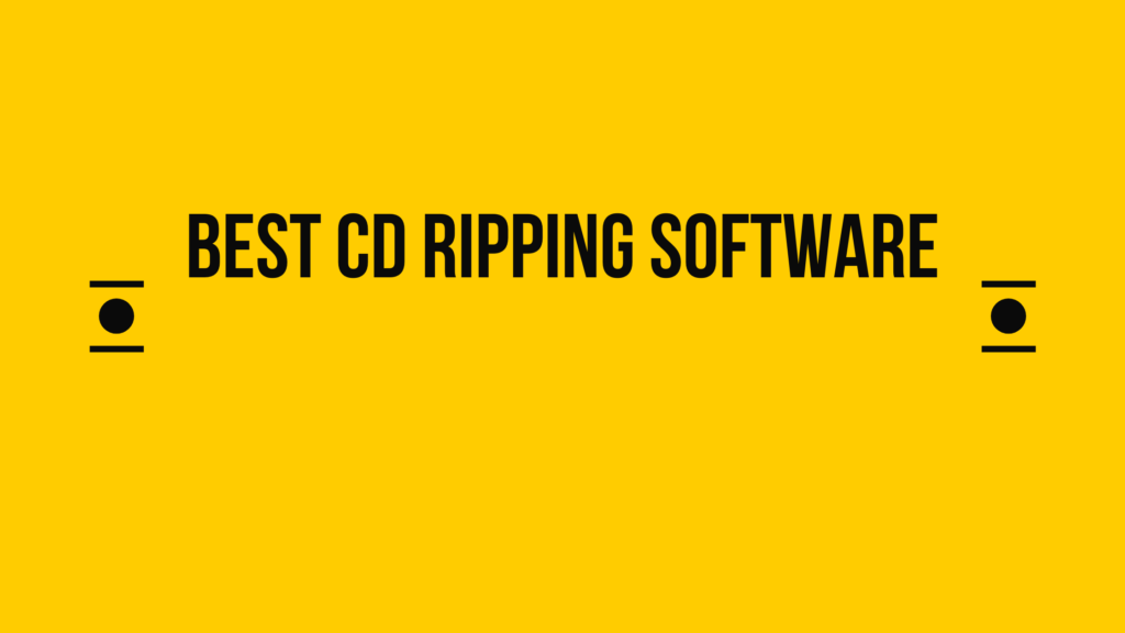 3 Best CD Ripping Software for Audiophile 2024 The Ultimate Guide