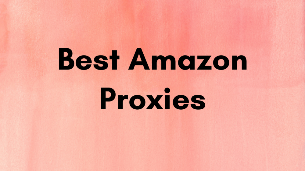 Pinakamahusay na Amazon Proxies