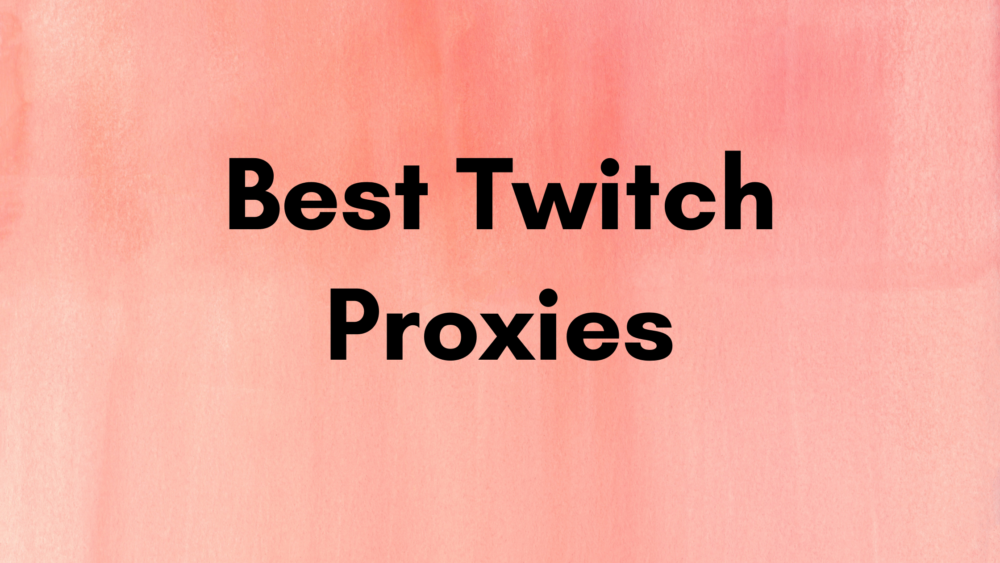 Meilleurs proxy Twitch