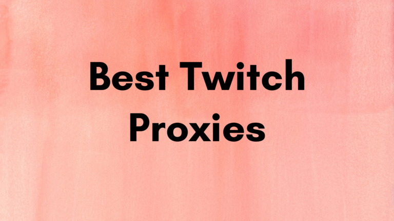 Best Twitch Proxies