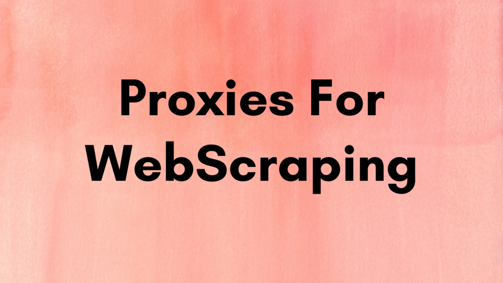 Proxies For WebScraping