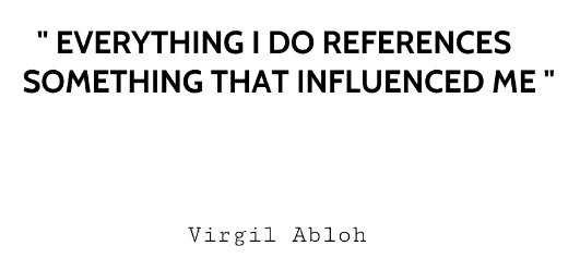 VIRGIL ABLOH QUOTES –