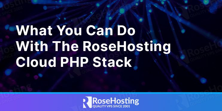 what-you-can-do-with-the-rosehosting-cloud-php-stack