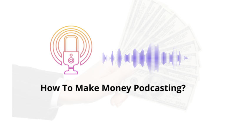How To Make Money Podcasting