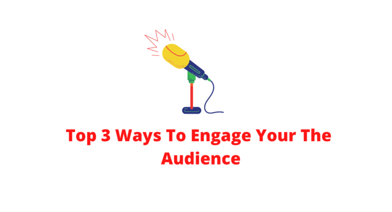 Top 3 Ways To Engage Your The Audience
